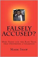 Falsely Accused?: Mike Tyson and the Rape Trial that Destroyed a Champion