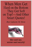 WHEN MEN GET HARD ON THE BOTTOM THEY GET SOFT ON THE TOP! - And Other Smart Quotes!