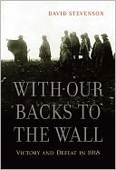With Our Backs to the Wall: Victory and Defeat in 1918