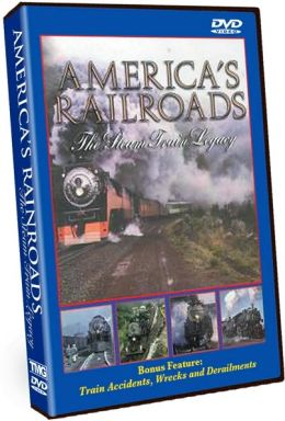 America's Railroads: the Steam Train Legacy