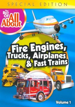 Best of All about: Fire Engines, Trucks, Airplanes & Fast Trains