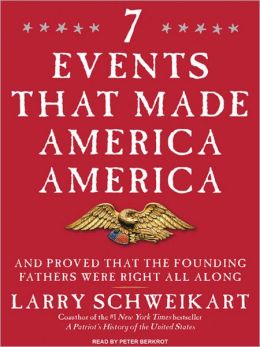 7 Events That Made America America: And Proved That the Founding Fathers Were Right All Along