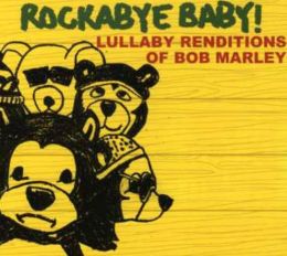 Rockabye Baby! Lullaby Renditions of Bob Marley