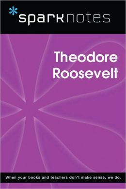 Theodore Roosevelt (SparkNotes Biography Guide Series)