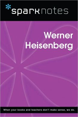 Werner Heisenberg (SparkNotes Biography Guide Series)