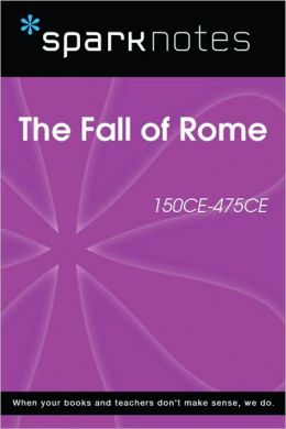 The Fall of Rome (150 CE-475 CE) (SparkNotes History Note)
