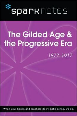 The Gilded Age & the Progressive Era (1877-1917) (SparkNotes History Note)