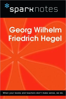 Georg Wilhelm Friedrich Hegel (SparkNotes Philosophy Guide)