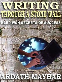 Writing Through a Stone Wall: Hard Won Secrets of Success