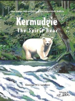 Kermudgie: The Spirit Bear [Large Adventures of the Incredible Smalls #6]