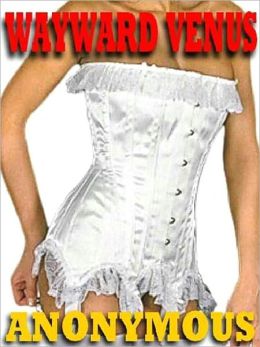 Wayward Venus: The Classic of Edwardian Erotica