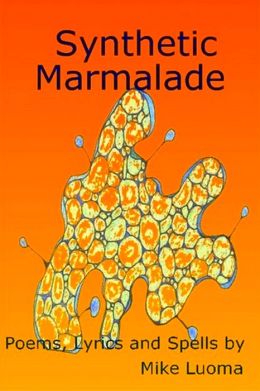 Synthetic Marmalade: Poems, Lyrics and Spells