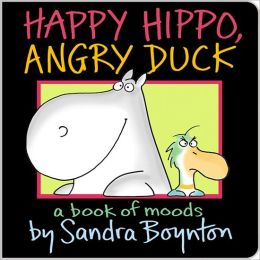 Happy Hippo, Angry Duck: A Book of Moods