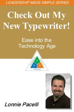 The Leadership Made Simple Series: Check Out My New Typewriter! Ease into the Technology Age