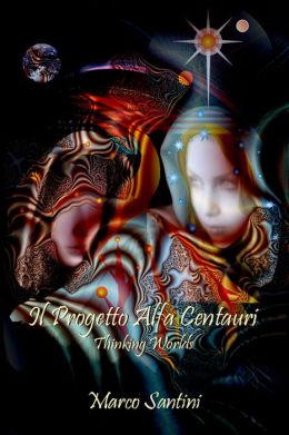 Il Progetto Alfa Centauri (Thinking worlds) (Italian Edition) Marco Santini