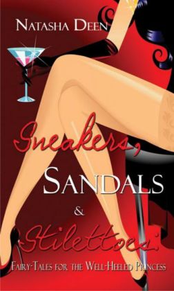 Sneakers, Sandals & Stilettoes: Fairy Tales for the Well-Heeled Princess