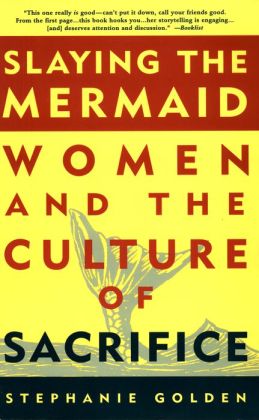 Slaying the Mermaid: Women and the Culture of Sacrifice