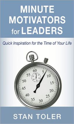 Minute Motivators for Leaders Stan Toler