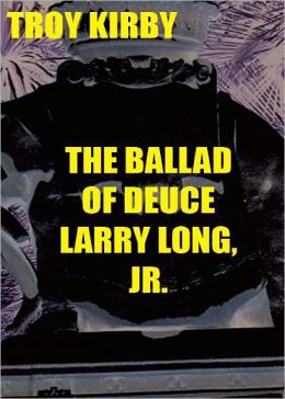 The Ballad of Deuce Larry Long Jr
