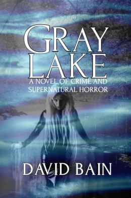 Gray Lake: A Novel of Crime and Supernatural Horror