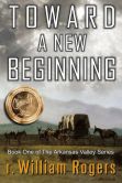 Toward A New Beginning - Book One of The Arkansas Valley Series