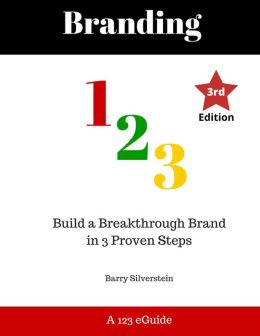Branding 123: Build a Breakthrough Brand in 3 Proven Steps