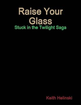 Raise Your Glass: Stuck in the Twilight Saga SPECIAL EDITION!