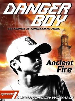 Ancient Fire (Danger Boy, Book 1) Mark London Williams