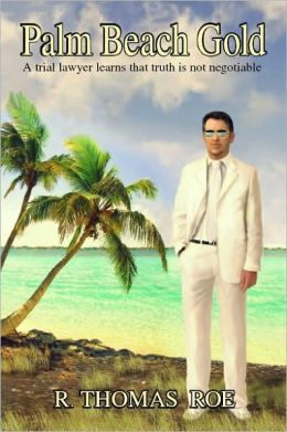 Palm Beach Gold: A trial lawyer learns that truth Is not negotiable