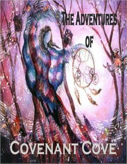 The Adventures of Covenant Cove (A book, which leaves you on the edge of your seats with its unique blend of adventure, mystery, action, and suspense all, packed into one book.)