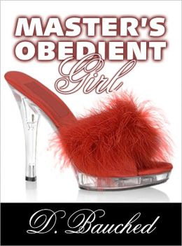 Master's Obedient Girl (Fetish Deluxe eBooks) Dee Bauched