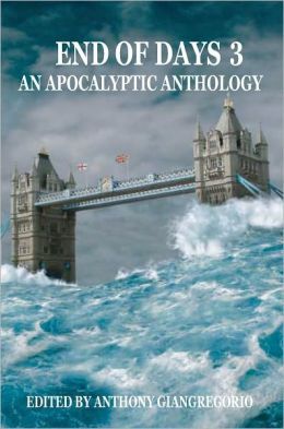 End of Days: An Apocalyptic Anthology Volume 3 Anthony Giangregorio