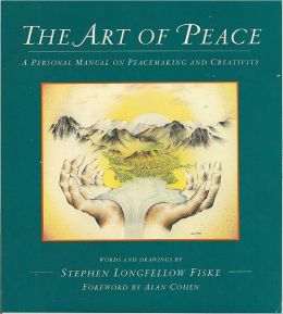 Art of Peace, The: A Personal Manual on Peacemaking and Creativity
