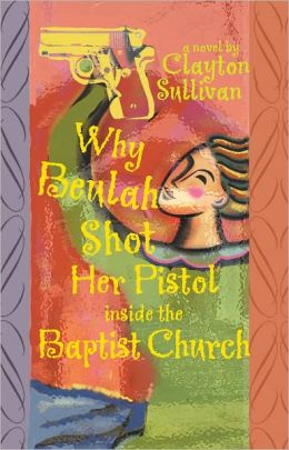 Why Beulah Shot Her Pistol Inside the Baptist Church Clayton Sullivan