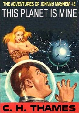 THIS PLANET IS MINE [THE ADVENTURES OF JOHNNY MAYHEM #2] A Never-Reprinted Pulp Classic