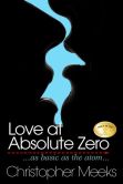 Book Cover Image. Title: Love at Absolute Zero, Author: Christopher Meeks