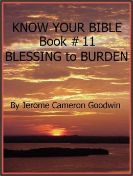 BLESSING to BURDEN - Book 11 - Know Your Bible Jerome Goodwin
