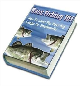 Bass Fishing 101 - How To Catch The Next Big One (Well-formatted Edition)