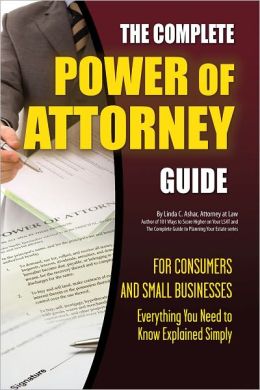The Complete Power of Attorney Guide for Consumers and Small Businesses: Everything You Need to Know Explained Simply (Personal Finance) Linda C. Ashar