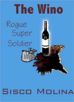 The Wino- Rogue Super Soldier (science fiction action adventure) Sisco Molina