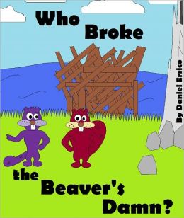 Who Broke the Beaver's Dam? (PLUS Surprise eBook!) Daniel Errico