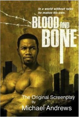 Blood and Bone The Original Screenplay Michael Andrews