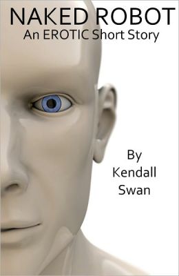 NAKED Robot (Erotic Short Story) (NAKED Series)