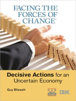 Facing the Forces of Change(R): Decisive Actions for an Uncertain Economy