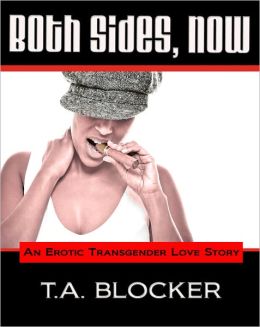 Both Sides, Now An Erotic Transgender Love Story T.A. Blocker