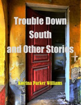 Trouble Down South and Other Stories--A Short Story Collection -- Also Read Mo' Trouble Down South
