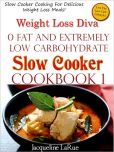 Weight Loss Diva 0 Fat Extremely Low Carbohydrate Slow Cooker Cookbook Book 1