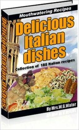 Delicious and Mouthwatering Recipes - Delicious Italian Dishes