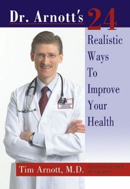 Dr. Arnott's 24 Realistic Ways to Improve Your Health Tim Arnott
