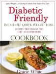 Diabetic Friendly Incredible Quick Weight Loss Gluten Free Sugar Free Diet And Delicious Cookbook